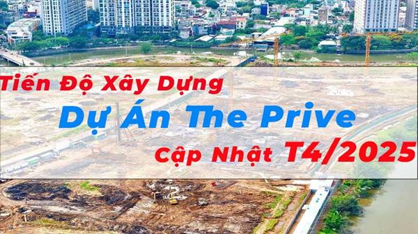 Tiến độ xây dựng dự án căn hộ The Prive Mới (T5/2025)